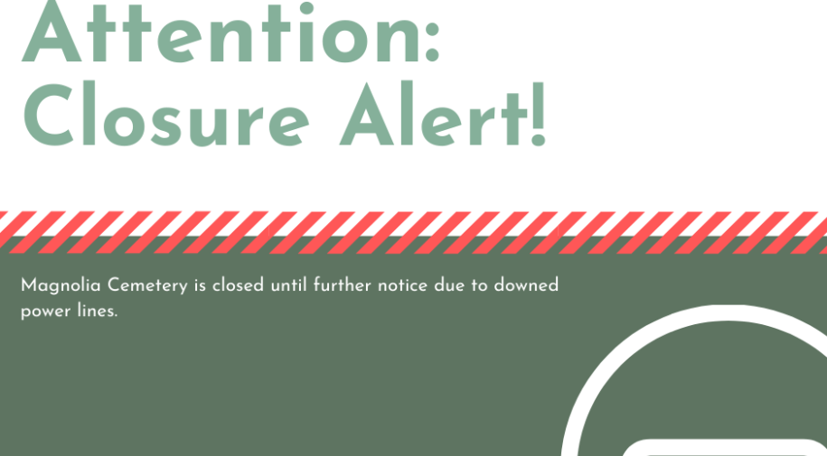 Closure Alert - Magnolia Cemetery is closed until further notice due to downed power lines_February 2020