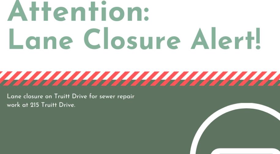 Attention: Lane Closure Alert - Lane Closure on Truitt Drive for Sewer Repair work at 215 Truitt Drive